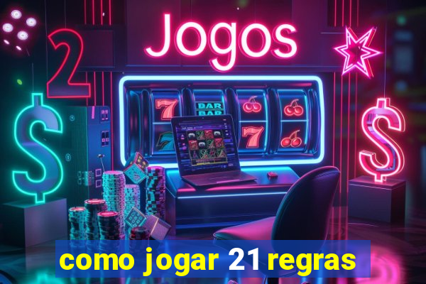 como jogar 21 regras